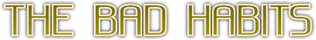 THE BAD HABITS THE BAD HABITS